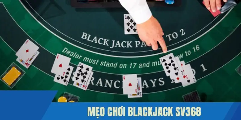 Mẹo chơi Blackjack Sv368