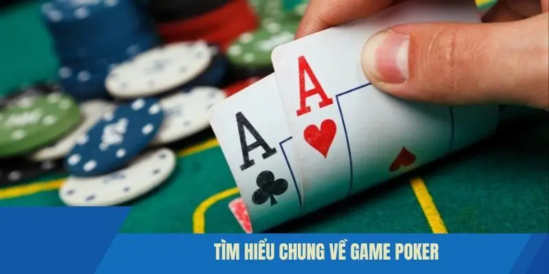 Tìm hiểu chung về game Poker 