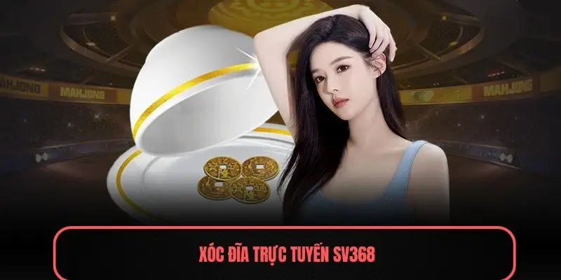 Xóc đĩa trực tuyến Sv368