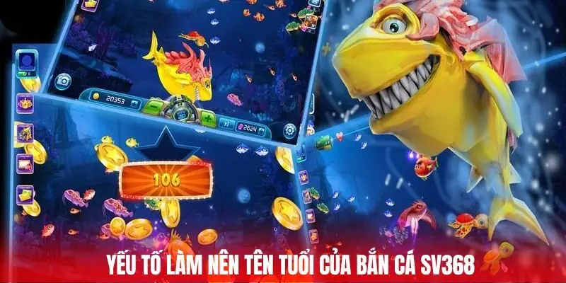 Yếu tố làm nên tên tuổi của bắn cá Sv368